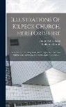 GUILLAUME DURAND, George Robert Lewis - Illustrations Of Kilpeck Church, Herefordshire: In A Series Of Drawings Made On The Spot. With An Essay On Ecclesiastical Design, And A Descriptive In