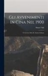 Mario Valli - Gli Avvenimenti In Cina Nel 1900: E L'azione Della R. Marina Italiana