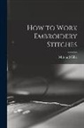 Mills and Gibb - How to Work Embroidery Stitches