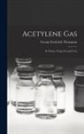 George Frederick Thompson - Acetylene Gas: Its Nature, Properties and Uses