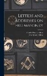Charles Francis Adams, John Quincy Adams - Letters and Addresses on Freemasonry