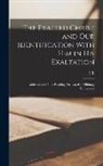 Frederick Brotherton Meyer - The Exalted Christ and our Identification With Him in His Exaltation: Addresses and Bible Readings Delivered at Mildmay Conference