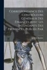 A. M. De Boislisle - Correspondance des contrôleurs généraux des finances avec les intendants des provinces, publiée par