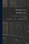 Augustus Henry Lane-Fox Pitt-Rivers - Primitive Warfare: Illustrated by Specimens From the Museum of the Institution