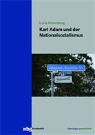 Lucia Scherzberg, Lucia (Dr.) Scherzberg, Lucia (Prof. Dr.) Scherzberg - Karl Adam und der Nationalsozialismus
