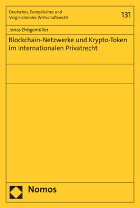 Jonas Drögemüller, Werner F Ebke (Prof. Dr. Dr.) - Blockchain-Netzwerke und Krypto-Token im Internationalen Privatrecht