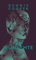 Dennis Cooper, Raimund Varga - Ich wünschte