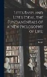 Rudolf Eucken - Life's Basis and Life's Ideal, the Fundamentals of a New Philosophy of Life