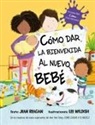 Jean Reagan, Lee Wildish - Cómo Dar La Bienvenida Al Nuevo Bebé