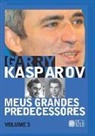 Garry Kasparov - Meus Grandes Predecessores - Volume 3: Petrosian e Spassky