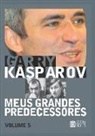 Garry Kasparov - Meus Grandes Predecessores - Volume 5: Kortchnoi e Karpov