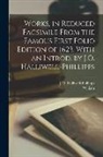 William Shakespeare, J. O. (James Orc Halliwell-Phillipps - Works, in Reduced Facsimile From the Famous First Folio Edition of 1623. With an Introd. by J.O. Halliwell-Phillipps