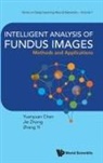 Yuanyuan Chen, Jie Zhong, Yuanyuan Chen, Jie Zhong Zhang Yi Yuanyuan Chen, Yi Zhang, Zhang Yi... - Intelligent Analysis Of Fundus Images: Methods And Applications