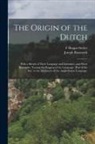 Joseph Bosworth, F. Hoppe-Seyler - The Origin of the Dutch: With a Sketch of Their Language and Literature, and Short Examples, Tracing the Progress of the Language. (Part of the
