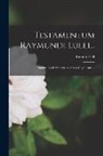 Ramon Llull - Testamentum Raymundi Lulli...: Duobus Libris Vniuersam Artem Chymicam