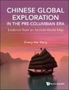 Sheng-Wei Wang, Sheng-Wei Wang - Chinese Global Exploration In The Pre-columbian Era: Evidence From An Ancient World Map