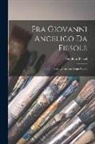 Stephan Beissel - Fra Giovanni Angelico da Fiesole: Sein Leben und Seine Werke