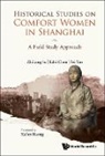 Lifei Chen, Yao Fei, Fei Yao, Lifei Chen, Zhiliang Su, Zhiliang Su... - Historical Studies On Comfort Women In Shanghai: A Field Study Approach