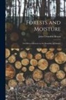 John Croumbie Brown - Forests and Moisture: Or Effects of Forests on the Humidity of Climate