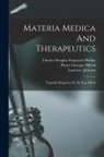 Laurence Johnson, Charles Douglas Fergusson Phillips, Henry Granger Piffard - Materia Medica And Therapeutics: Vegetable Kingdom, Ed. By H.g. Piffard