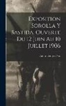 Galerie Georges Petit - Exposition Sorolla y Bastida. Ouverte du 12 juin au 10 juillet 1906