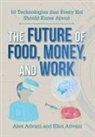 Alexander Advani, Eliot Advani - The Future of Food, Money, and Work