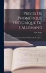 Félix Piquet - Précis De Phonétique Historique De L'allemand: Accompagné De Notions De Phonétique Descriptive