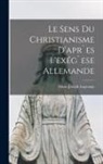 Marie-Joseph Lagrange - Le Sens Du Christianisme d'apr`es L'exég`ese Allemande