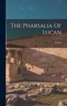 Lucan - The Pharsalia Of Lucan