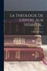 Eugène Ménégoz - La Théologie De L'épitre Aux Hébreux