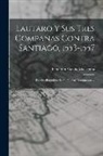 Benjamín Vicuña Mackenna - Lautaro Y Sus Tres Compañas Contra Santiago, 1553-1557: Estudio Biográfico Según Nuevos Documentos