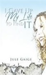 Jule Gaige - I Gave Up My Life to Find IT