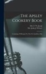 F W Jessop, John J Webster - The Apsley Cookery Book: Containing 448 Recipes For The Uric-acid-free Diet
