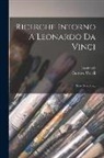 Gustavo Uzielli, Leonardo (Da Vinci) - Ricerche Intorno A Leonardo Da Vinci: Serie Seconda