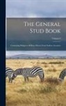 Anonymous - The General Stud Book: Containing Pedigrees Of Race Horses From Earliest Accounts; Volume 9