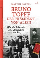 Martin Lätzel - Bruno Topff. Der Präsident von Alsen