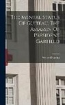 Walter Channing - The Mental Status Of Guiteau, The Assassin Of President Garfield