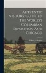 Richard J. Murphy - Authentic Visitors' Guide To The World's Columbian Exposition And Chicago