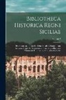 Anonymous - Bibliotheca Historica Regni Siciliae: Sive Historicorum, Qui De Rebus Sjiculis A Saracenorum Invasione Usque Ad Aragonensiun Principatum Illustriora M