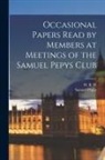 Samuel Pepys, H. B. W - Occasional Papers Read by Members at Meetings of the Samuel Pepys Club