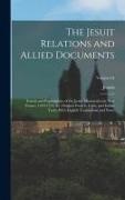 Jesuits - The Jesuit Relations and Allied Documents: Travels and Explorations of the Jesuit Missionaries in New France, 1610-1791; the Original French, Latin, a