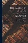 Edward Granville Browne, Fl Hamd Allah Mustawfi Qazvini, Reynold Alleyne Nicholson - The Ta'ríkh-i-guzída; Or, "select History" Of Hamdulláh Mustawfí-i-qazwíní, Compiled In A.h. 730 (a.d. 1330), And Now Reproduced In Fac-simile From A