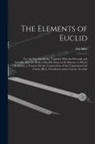 Euclides - The Elements of Euclid; Viz. the First Six Books, Together With the Eleventh and Twelfth. Also the Book of Euclid's Data. by R. Simson. to Which Is Ad