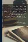 Titus Livius, Jean Baptiste Louis Crevier - T. Livii Patavini Historiarum Ab Urbe Condita Libri Qui Supersunt Xxxv, Volumes 1-2