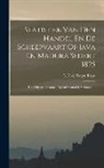 G F de Bruyn Kops - Statistiek Van Den Handel En De Scheepvaart Op Java En Madura Sedert 1825: Uit Officieele Bronnen Bijeenverzameld, Volume 1