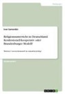 Ivan Samardzic - Religionsunterricht in Deutschland. Konfessionell-kooperativ oder Brandenburger Modell?