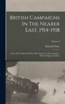 Edmund Dane - British Campaigns In The Nearer East, 1914-1918: From The Outbreak Of War With Turkey To The Armistice, With 30 Maps And Plans; Volume 2