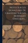 Leonard Forrer - Notes Sur Les Signatures De Graveurs Sur Les Monnaies Grecques