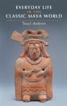 Tracey Ardren, Tracey (University of Miami) Ardren, Traci Ardren, Traci (University of Miami) Ardren, Ardren Traci - Everyday Life in the Classic Maya World