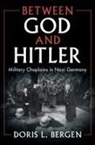 Doris L Bergen, Doris L. Bergen, Doris L. (University of Toronto) Bergen, Bergen Doris L. - Between God and Hitler